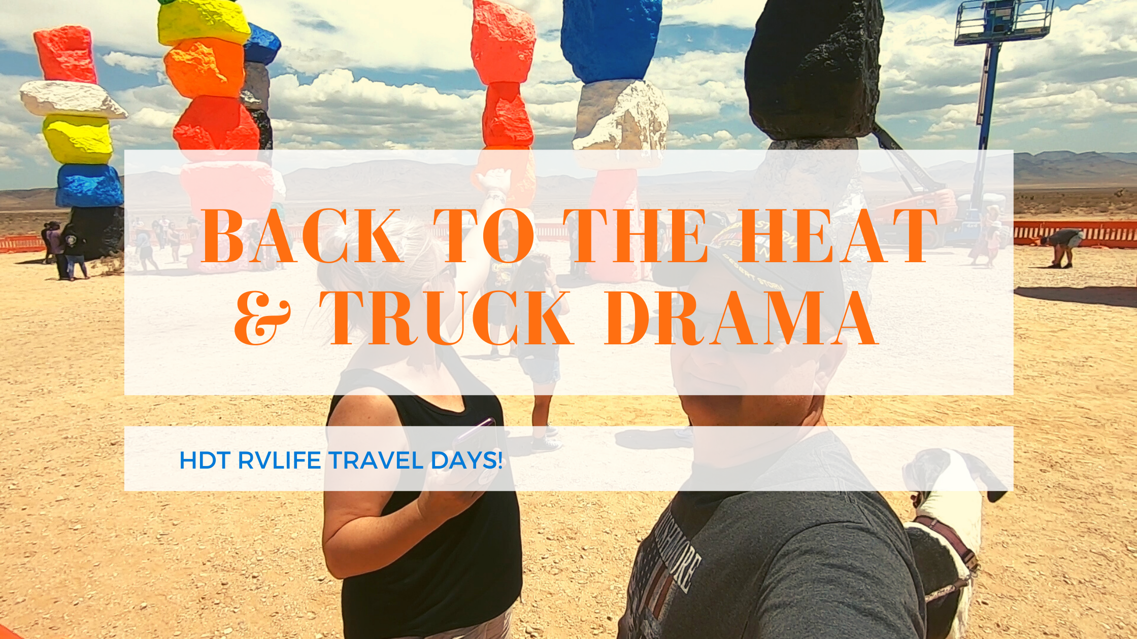 Back to the Heat & Truck Drama | HDT RVlife 